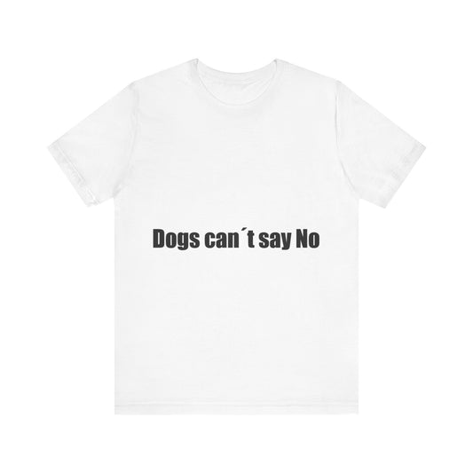 Offensive Unisex Tee - 'Dogs Can´t Say No'