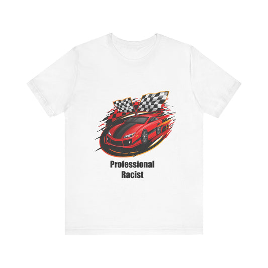 Offensive Unisex Tee - 'Professional Racist'