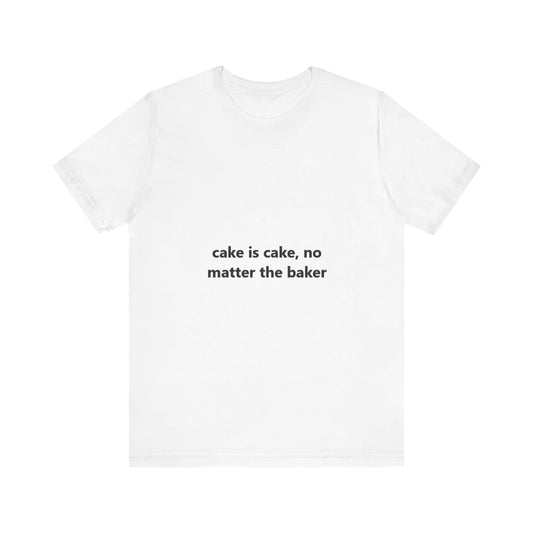 Offensive Unisex Tee - 'Cake is Cake, No Matter the Baker'