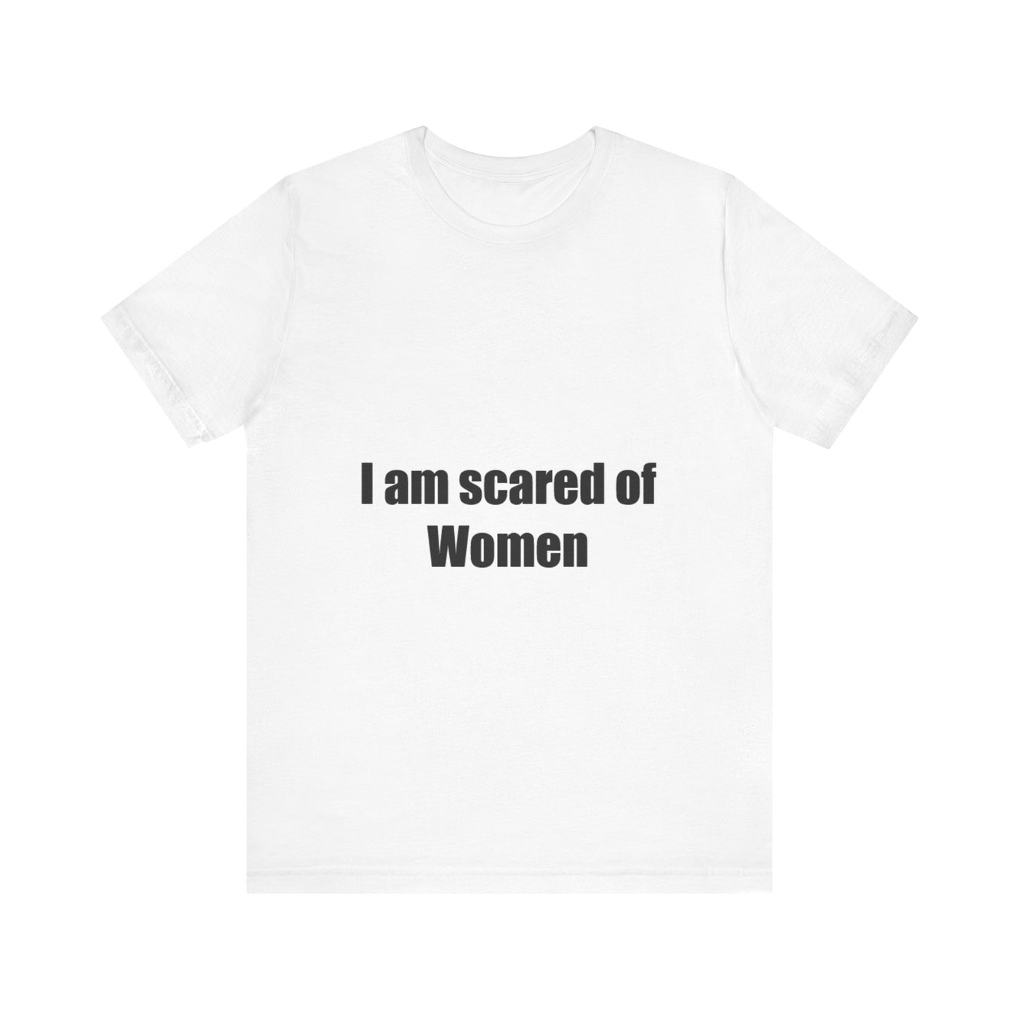 Offensive Unisex Tee - 'I am scared of Women'