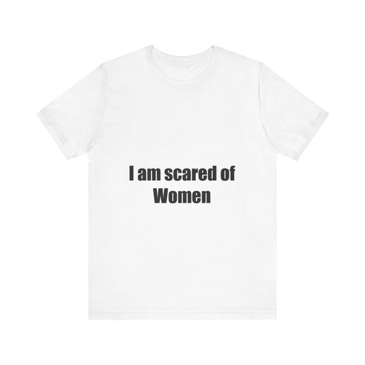 Offensive Unisex Tee - 'I am scared of Women'