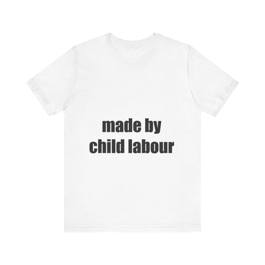 Offensive Unisex Tee - 'made by child labour'