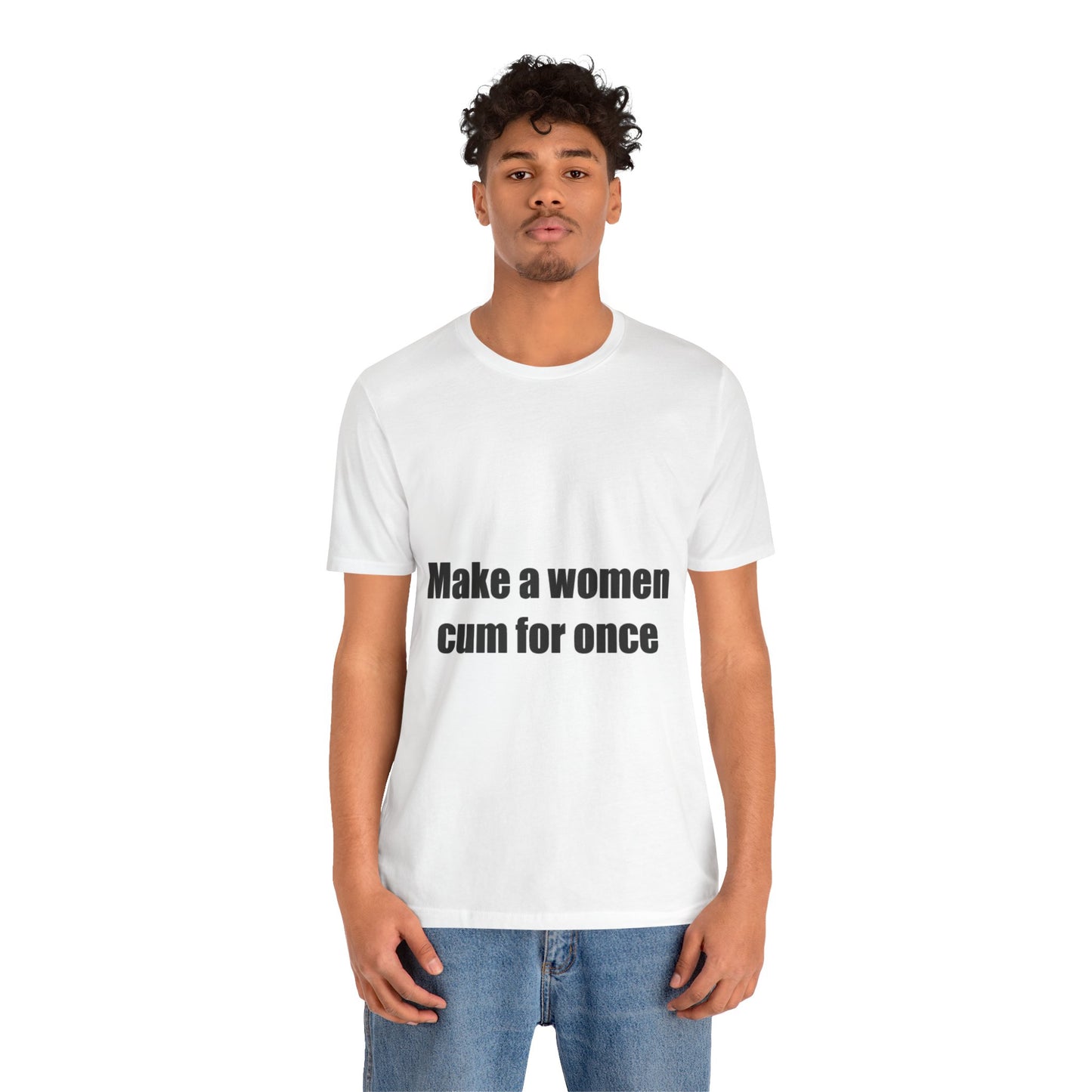 Offensive Unisex Tee - 'Make a women cum for once'