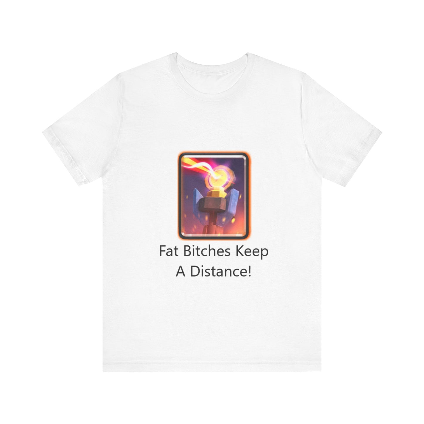 Offensive Unisex Tee - 'Fat Bitches Keep A Distance!'