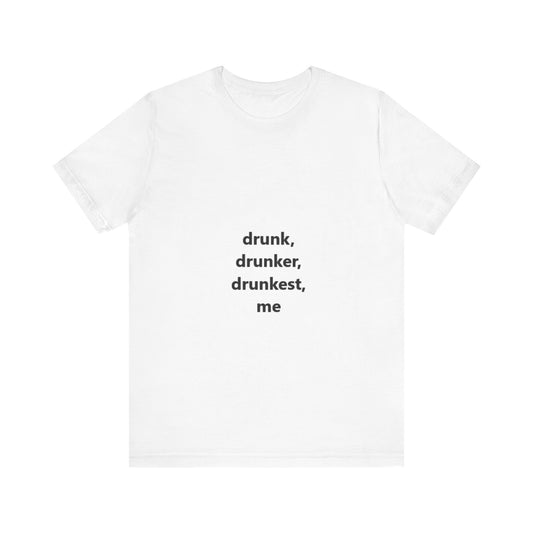 Offensive Unisex Tee - 'drunk, drunker, dunkest, me'