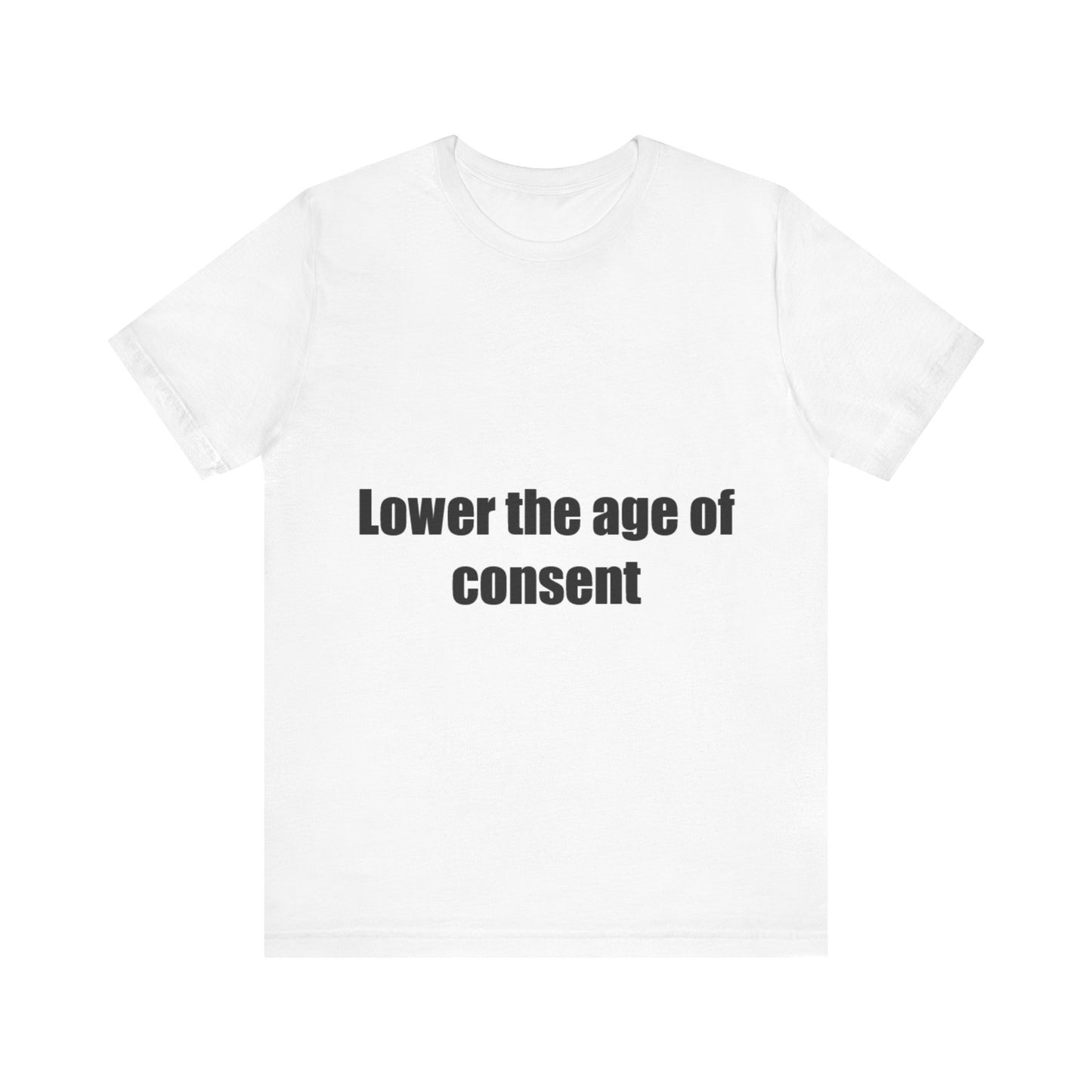 Offensive Unisex Tee - 'Lower the age of consent'