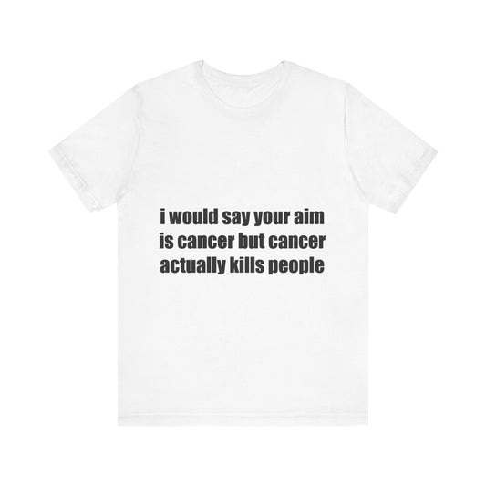 Offensive Unisex Tee - 'Cancer Aim'